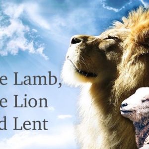 The Lamb, the Lion, and Lent